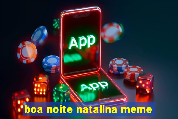 boa noite natalina meme