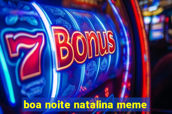 boa noite natalina meme