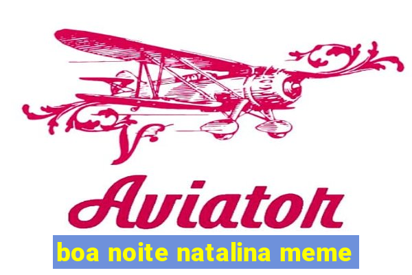 boa noite natalina meme