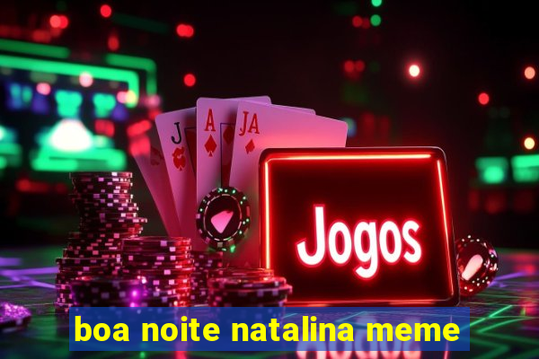 boa noite natalina meme