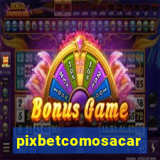 pixbetcomosacar