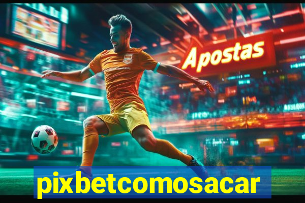 pixbetcomosacar