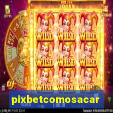 pixbetcomosacar