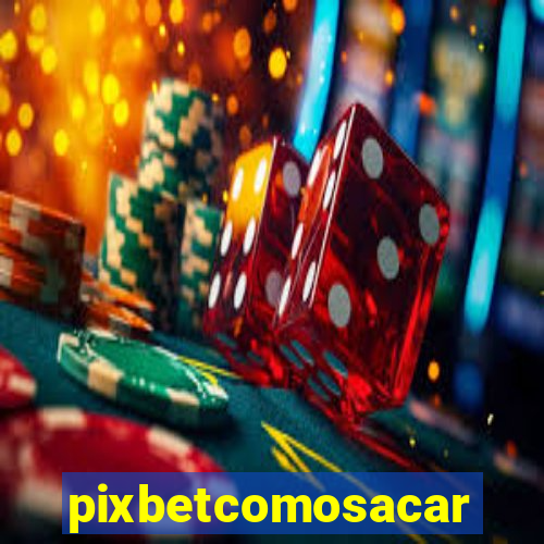 pixbetcomosacar