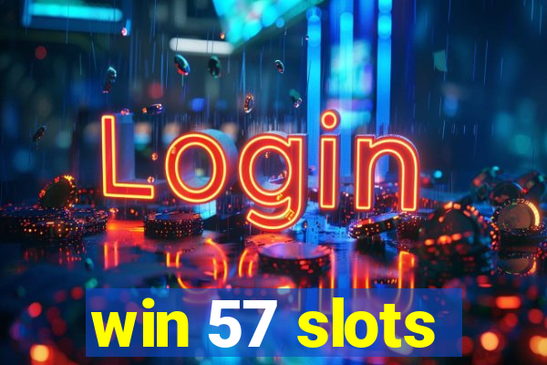 win 57 slots