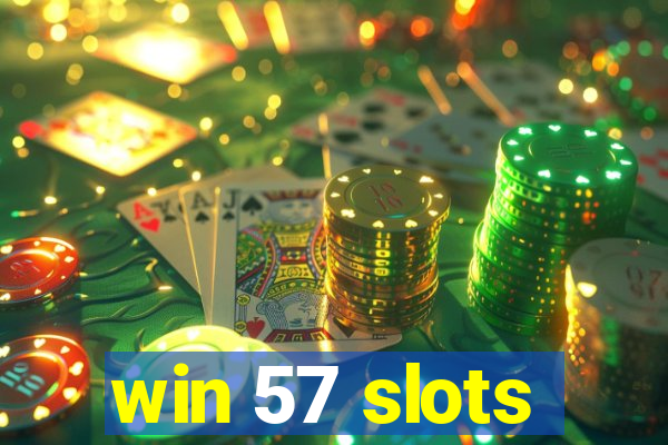 win 57 slots