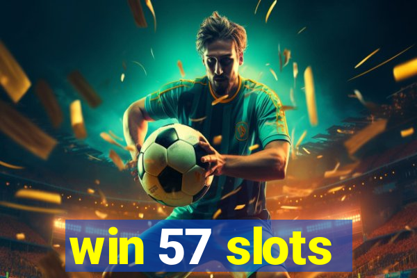 win 57 slots