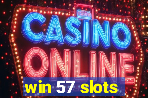 win 57 slots