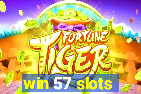 win 57 slots