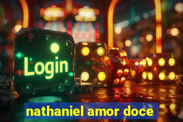 nathaniel amor doce