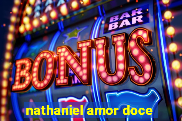 nathaniel amor doce