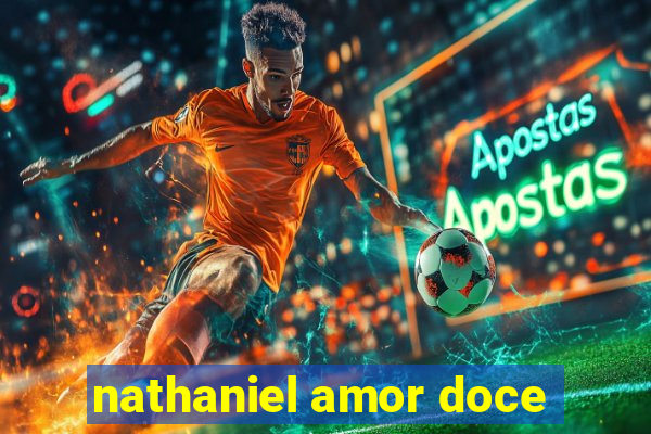 nathaniel amor doce