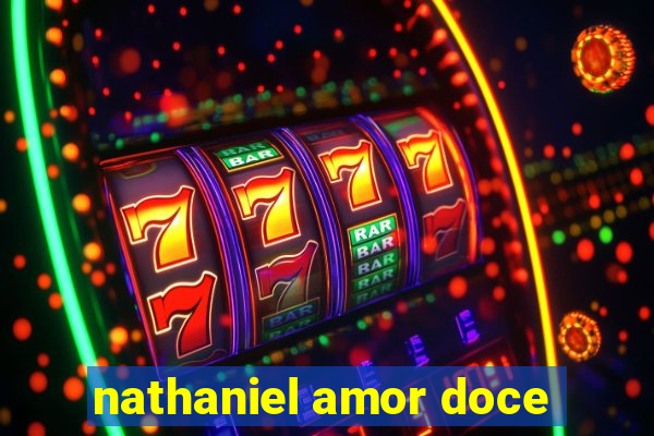 nathaniel amor doce