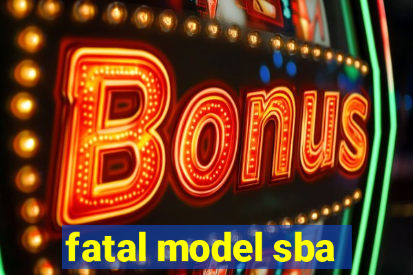 fatal model sba