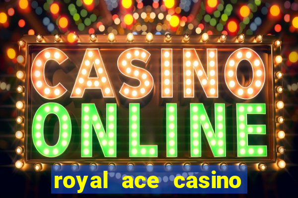 royal ace casino sign up bonus