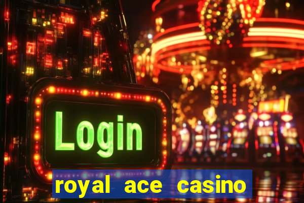 royal ace casino sign up bonus