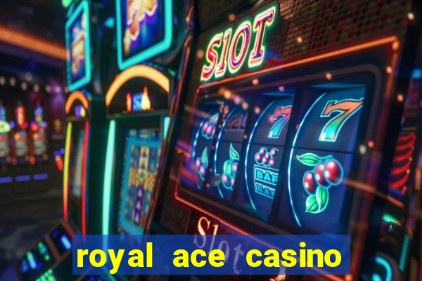 royal ace casino sign up bonus