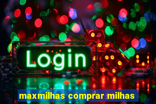 maxmilhas comprar milhas