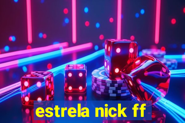 estrela nick ff