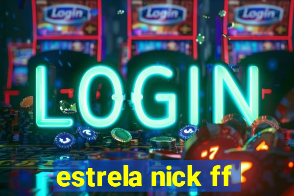 estrela nick ff