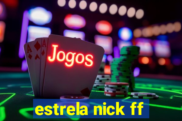 estrela nick ff