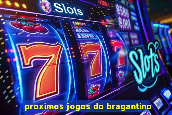 proximos jogos do bragantino