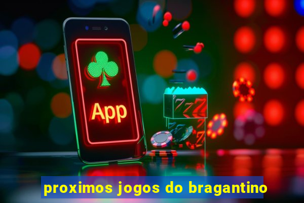 proximos jogos do bragantino