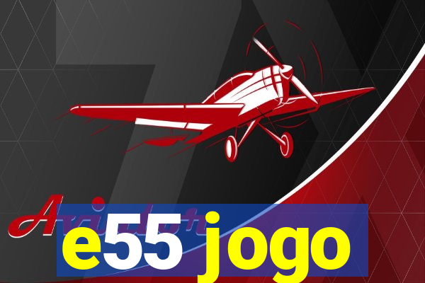 e55 jogo