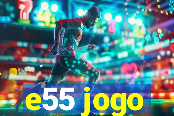 e55 jogo