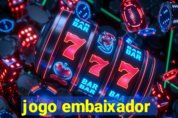 jogo embaixador