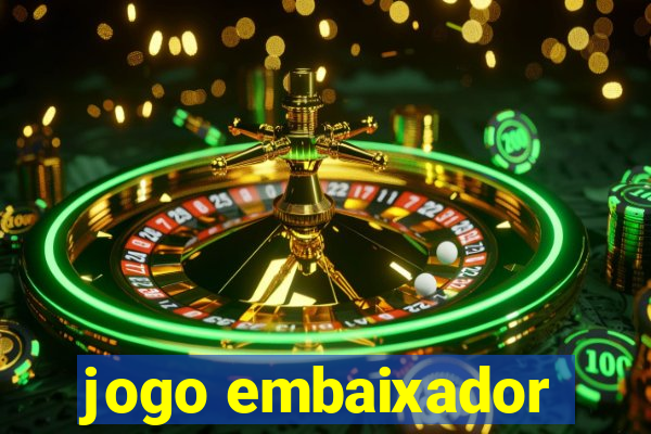 jogo embaixador