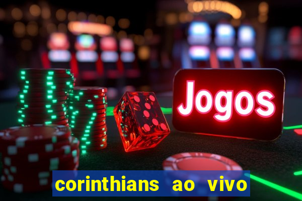 corinthians ao vivo futebol play