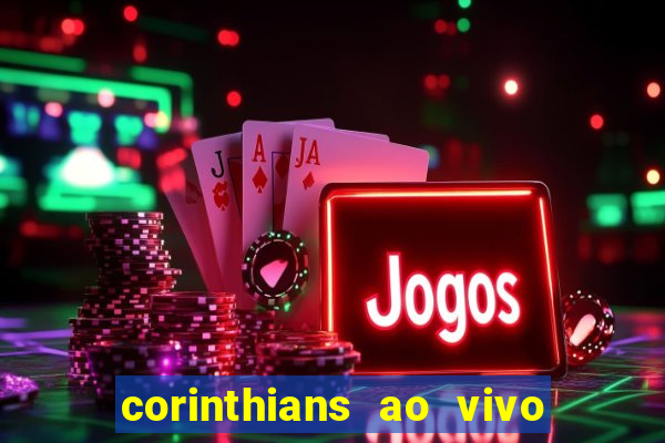 corinthians ao vivo futebol play