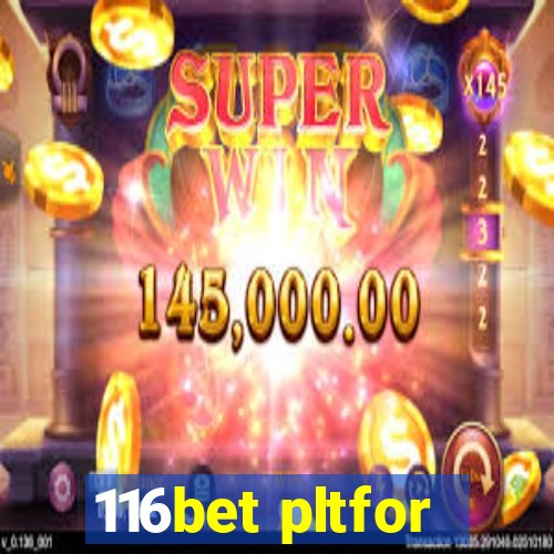 116bet pltfor