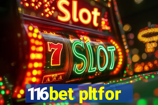 116bet pltfor