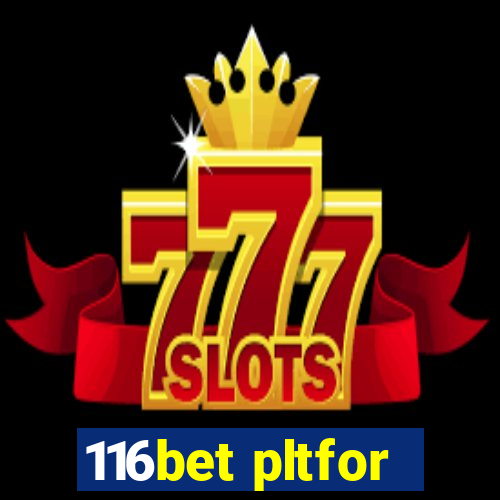 116bet pltfor