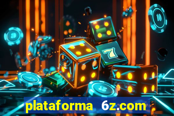 plataforma 6z.com é confiável