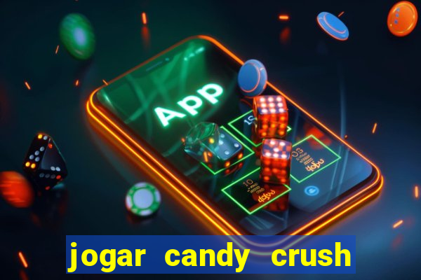 jogar candy crush e ganhar dinheiro