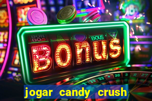 jogar candy crush e ganhar dinheiro