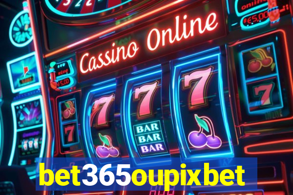 bet365oupixbet