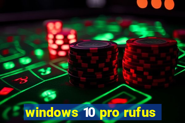 windows 10 pro rufus