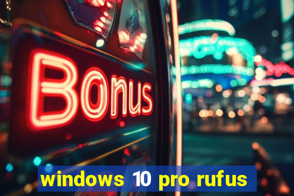 windows 10 pro rufus