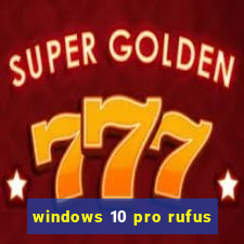 windows 10 pro rufus