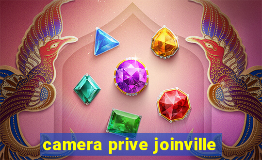 camera prive joinville