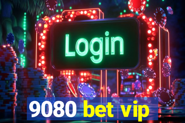 9080 bet vip