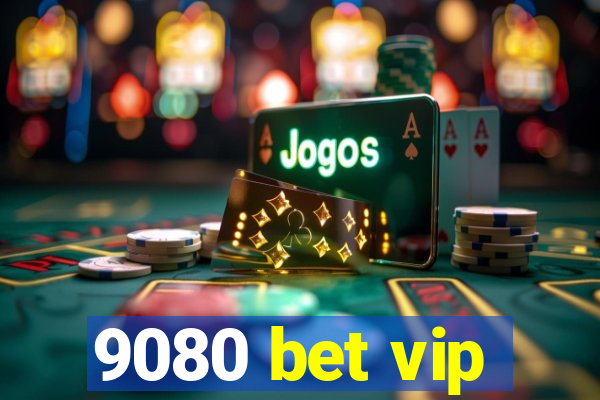 9080 bet vip