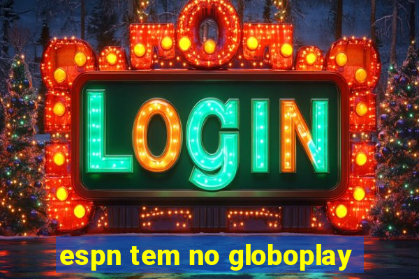 espn tem no globoplay