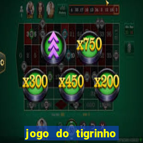 jogo do tigrinho de r$ 1