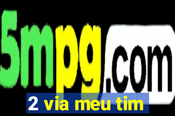 2 via meu tim