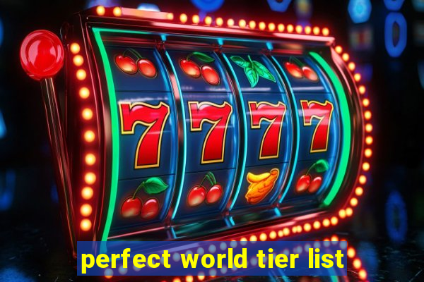 perfect world tier list